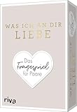 Was ich an dir liebe – Das Fragespiel für Paare: Das Original. Tiefgründige...