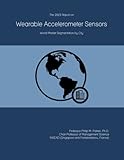 The 2023 Report on Wearable Accelerometer Sensors: World Market Segmentation by...