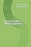 Rasentraktor Wartungsbuch: Dein Serviceheft für Rasentraktor dein Garten. 120...
