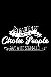 I garden so I don't choke people - Save a life send mulch: 6' x 9' 120 pages...