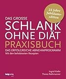 Das große Schlank-ohne-Diät-Praxisbuch: Das erfolgreiche Abnehmprogramm. Mit...