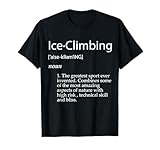 Eisklettern Definition Eiskletterausrüstung für Gletscherbesteigungen T-Shirt