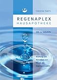 Regenaplex - Hausapotheke: Eine Anleitung und Vorschläge - vorzugsweise für...