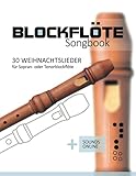 Blockflöte Songbook - 30 Weihnachtslieder für Sopran- oder Tenorblockflöte: +...