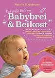 Das große Buch von Babybrei & Beikost: Sicherer Einstieg mit Empfehlungen,...