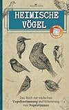 Heimische vögel: Das Buch zur einfachen Vogelbestimmung und Erkennung von...