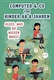 Computer & Co für Kinder ab 8 Jahren - Alles, was du wissen musst: Sicher,...