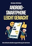 Android-Smartphone leicht gemacht: Die einfache Bedienungsanleitung für...