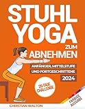 Stuhl-Yoga zum Abnehmen: Die Komplette 28-Tage-Herausforderung zum effektiven...