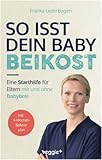 So isst dein Baby Beikost: Eine Starthilfe für Eltern – mit und ohne Babybrei...