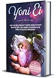 Yoni Ei: Wie Sie die Urkraft Ihrer Weiblichkeit entfalten, die Libido steigern...