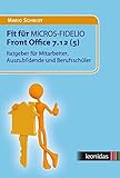 Fit für MICROS-FIDELIO Front Office 7.12 (5): Ratgeber für Mitarbeiter,...