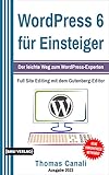 WordPress 6 für Einsteiger: Der leichte Weg zum WordPress-Experten inklusive...