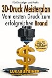 3D-Druck Meisterplan Vom ersten Druck zum erfolgreichen Brand: Verdiene Geld mit...