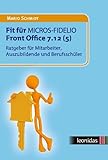Fit für MICROS-FIDELIO Front Office 7.12 (5): Ratgeber für Mitarbeiter,...