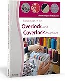 Richtig nähen mit Overlock- und Coverlock-Maschinen. Tipps und Tricks für das...