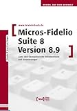 MICROS-Fidelio SUITE8 Version 8.9: Lern- und Übungsbuch für Hotelfachleute und...