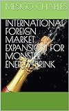 INTERNATIONAL FOREIGN MARKET EXPANSION FOR MONSTER ENERGY DRINK (English...