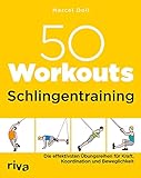50 Workouts - Schlingentraining: Die effektivsten Übungsreihen für Kraft,...