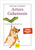 Arturs Geheimnis: Wie wir Sinn sammeln statt Sachen (Lebenshilfe)