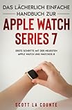 Das Lächerlich Einfache Handbuch Zur Apple Watch Series 7: Erste Schritte Mit...