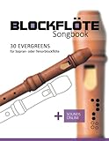 Blockflöte Songbook - 30 Evergreens für Sopran- oder Tenorblockflöte: +...