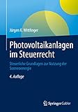 Photovoltaikanlagen im Steuerrecht: Steuerliche Grundlagen zur Nutzung der...
