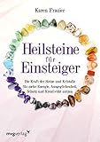 Heilsteine für Einsteiger: Die Kraft der Steine und Kristalle für mehr...