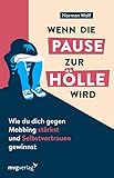 Wenn die Pause zur Hölle wird: Wie du dich gegen Mobbing stärkst und...