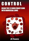 CONTROL - Using the 12-Side Fidget Cube with Universal laws to create the life...