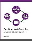 Der OpenWrt-Praktiker: Aktualisierte Gesamtausgabe