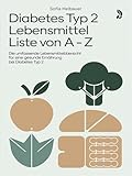 Diabetes Typ 2 Lebensmittel Liste von A - Z: Die umfassende...