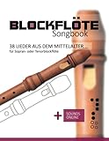 Blockflöte Songbook - 38 Lieder aus dem Mittelalter für Sopran- oder...