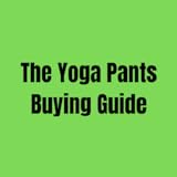 The Yoga Pants Buying Guide