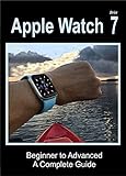 Apple Watch Series 7: Beginner to Advanced (English Edition)