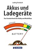 Modellbau: Akkus und Ladegeräte: Das Standardwerk für Hobby und Modellbau mit...