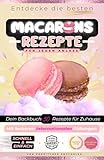 Macarons Backbuch, entdecke die besten Rezepte: Französisch backen mit...