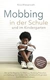 Mobbing in der Schule und im Kindergarten: Der große Ratgeber für Eltern zur...