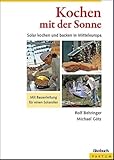 Kochen mit der Sonne: Solar kochen und backen in Mitteleuropa: Solar kochen und...