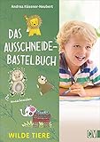 Das Ausschneide-Bastelbuch: Wilde Tiere. Bastel- und Spielspaß für Kinder ab 5...