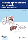 Vitamine, Spurenelemente und Minerale: Indikation, Diagnostik, Therapie
