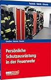 Persönliche Schutzausrüstung in der Feuerwehr: Reihe: Technik - Taktik -...