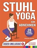 Stuhl-Yoga zum Abnehmen: Eine 28-Tage-Herausforderung zum effektiven Abnehmen...