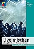 Live mischen: Mixing für einen gelungenen Livesound. Praxis | Soft Skills |...