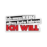 Auto-Aufkleber Ich muss kein altes Auto fahren, ich will I 10 x 4 cm groß I...