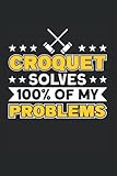 Croquet Solves 100% Of My Problems: Krocket & Krocket Spieler Notizbuch 6'x9'...