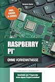 Raspberry Pi ohne Vorkenntnisse: Innerhalb von 7 Tagen das erste eigene Projekt...
