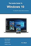 The Inside Guide to Windows 10: For desktop PCs, laptops, tablets &smartphones...