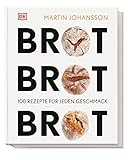 Brot Brot Brot: 100 Rezepte für jeden Geschmack. Von Vollkornbrot bis...