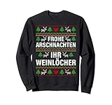 Frohe Arschnachten Ihr Weinlöcher Lustiges Weihnachts Sweatshirt